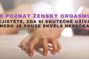 jak poznat ženský orgasmus
