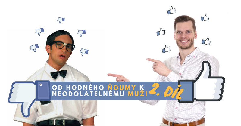 Od hodného ňoumy k neodolatelnému muži 2. díl
