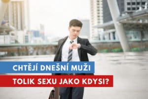 chtějí muži sex jako kdysi?