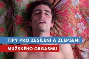 jak zlepšit a zesílit mužský orgasmus?
