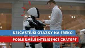 nejčastěji kladené otázky na erekci, problémy s erekcí, podporu erekce a erektilní dysfunkci